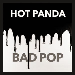 Hot& Panda - Bad& Pop (2016)